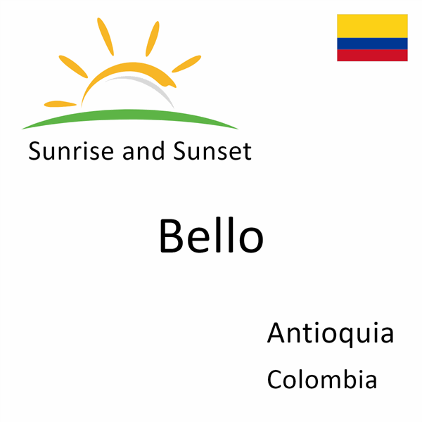 Sunrise and sunset times for Bello, Antioquia, Colombia