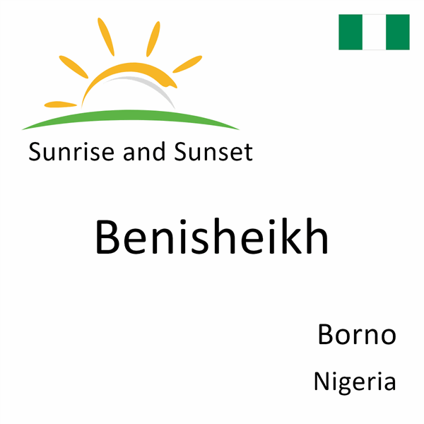 Sunrise and sunset times for Benisheikh, Borno, Nigeria