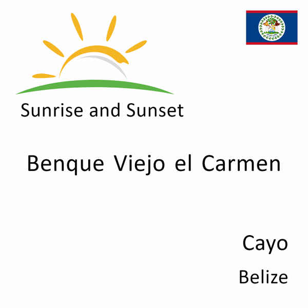 Sunrise and sunset times for Benque Viejo el Carmen, Cayo, Belize