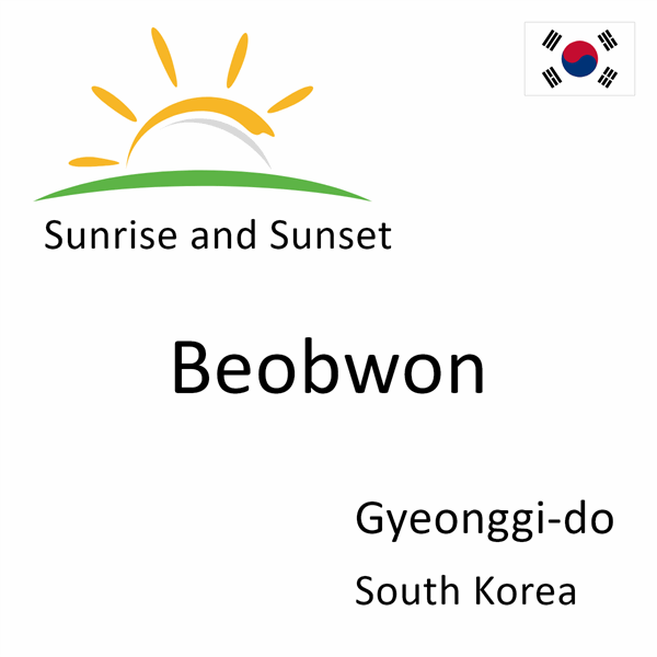 Sunrise and sunset times for Beobwon, Gyeonggi-do, South Korea