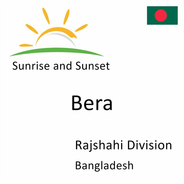 Sunrise and sunset times for Bera, Rajshahi Division, Bangladesh