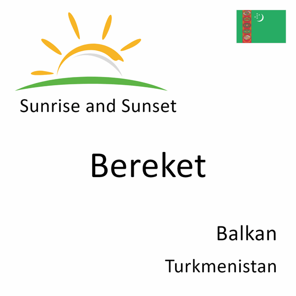 Sunrise and sunset times for Bereket, Balkan, Turkmenistan