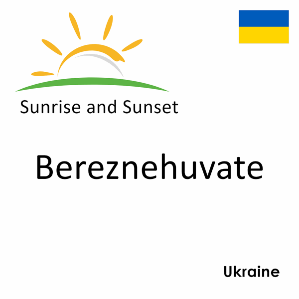 Sunrise and sunset times for Bereznehuvate, Ukraine