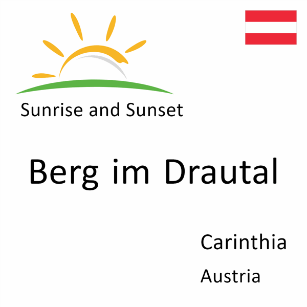 Sunrise and sunset times for Berg im Drautal, Carinthia, Austria