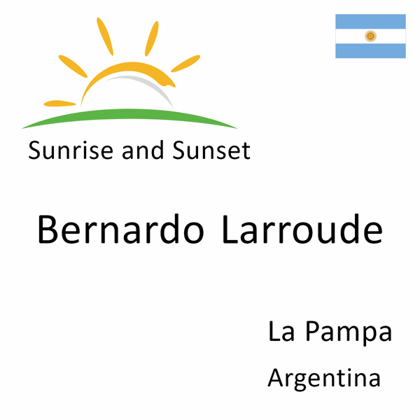 Sunrise and sunset times for Bernardo Larroude, La Pampa, Argentina