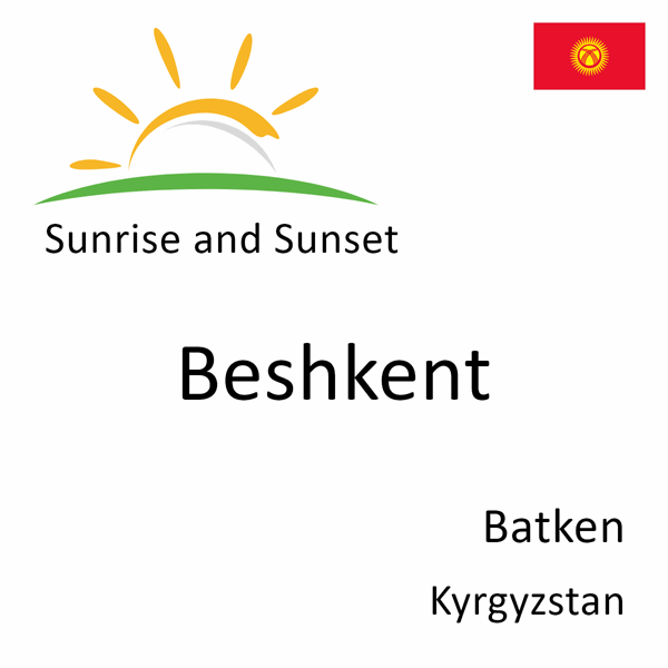 Sunrise and sunset times for Beshkent, Batken, Kyrgyzstan