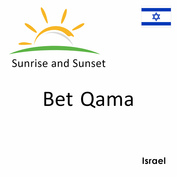 Sunrise and sunset times for Bet Qama, Israel