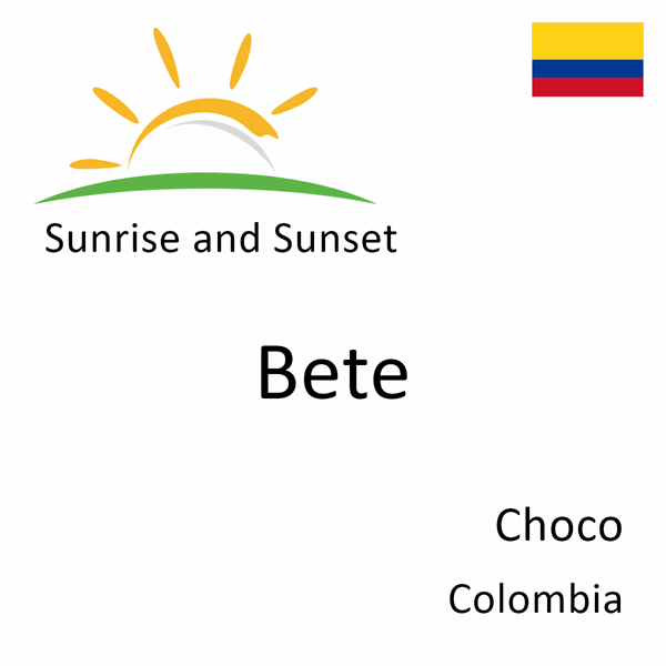 Sunrise and sunset times for Bete, Choco, Colombia