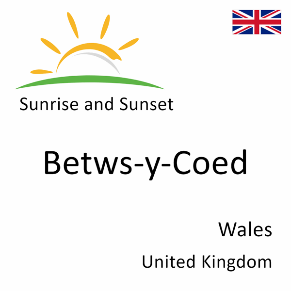 Sunrise and sunset times for Betws-y-Coed, Wales, United Kingdom