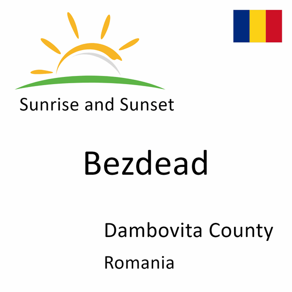 Sunrise and sunset times for Bezdead, Dambovita County, Romania