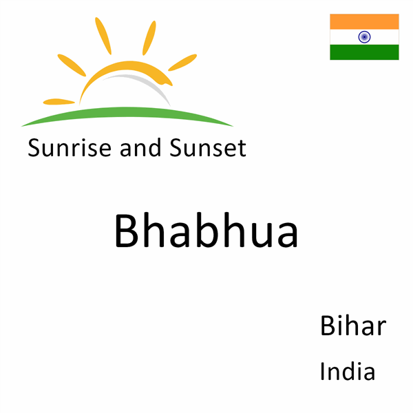 Sunrise and sunset times for Bhabhua, Bihar, India