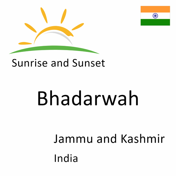 Sunrise and sunset times for Bhadarwah, Jammu and Kashmir, India