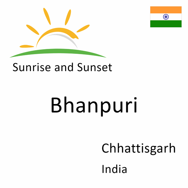 Sunrise and sunset times for Bhanpuri, Chhattisgarh, India