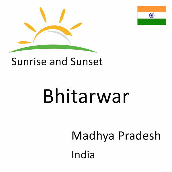 Sunrise and sunset times for Bhitarwar, Madhya Pradesh, India