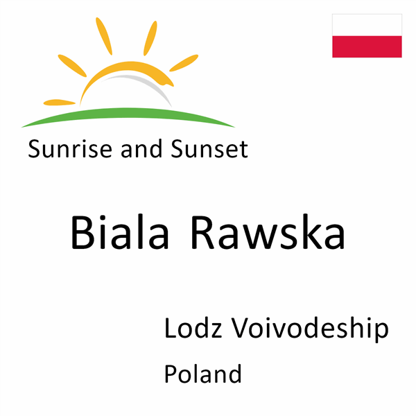 Sunrise and sunset times for Biala Rawska, Lodz Voivodeship, Poland