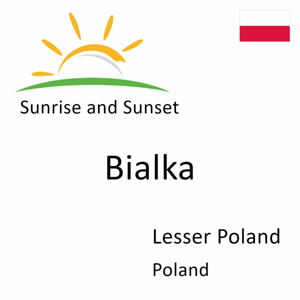 Sunrise and sunset times for Bialka, Lesser Poland, Poland