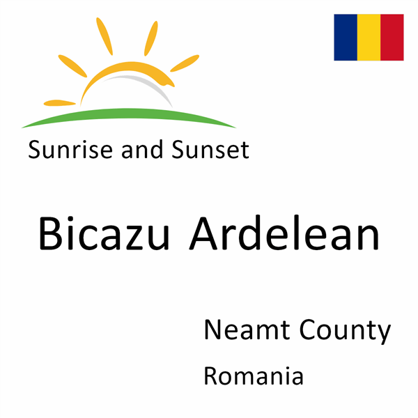 Sunrise and sunset times for Bicazu Ardelean, Neamt County, Romania