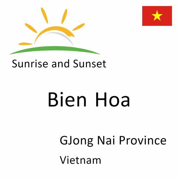 Sunrise and sunset times for Bien Hoa, GJong Nai Province, Vietnam
