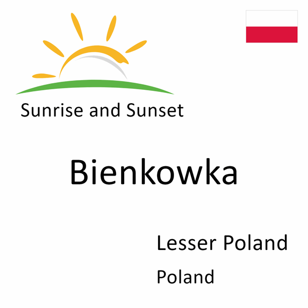 Sunrise and sunset times for Bienkowka, Lesser Poland, Poland