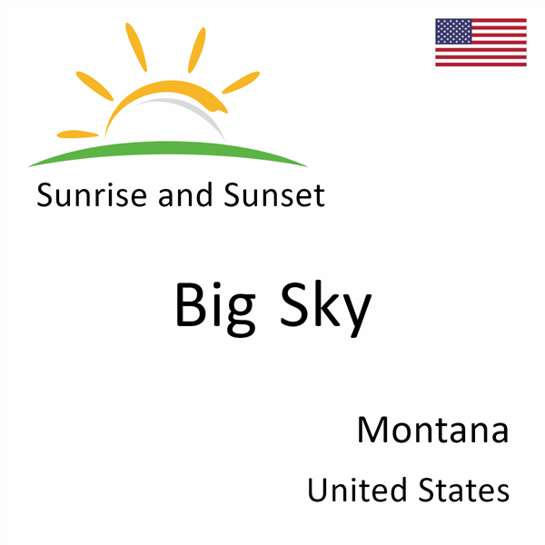 Sunrise and sunset times for Big Sky, Montana, United States