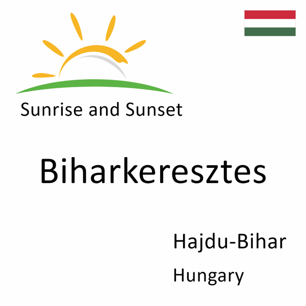 Sunrise and sunset times for Biharkeresztes, Hajdu-Bihar, Hungary