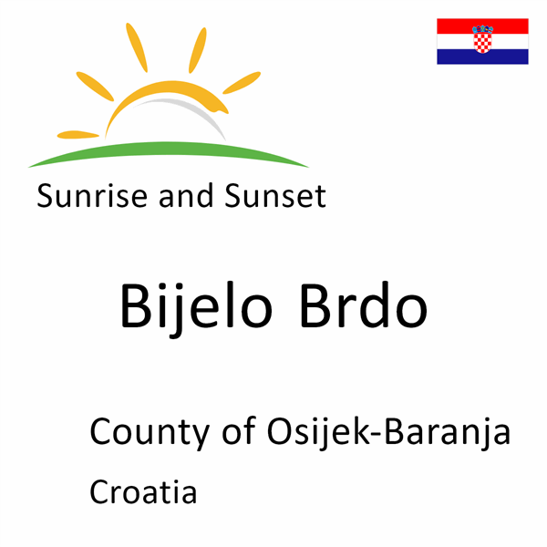 Sunrise and sunset times for Bijelo Brdo, County of Osijek-Baranja, Croatia