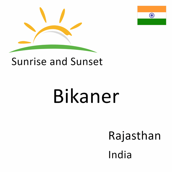 Sunrise and sunset times for Bikaner, Rajasthan, India
