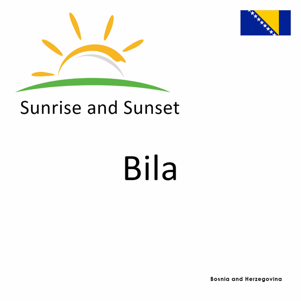 Sunrise and sunset times for Bila, Bosnia and Herzegovina