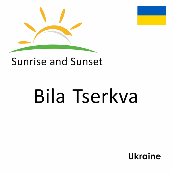 Sunrise and sunset times for Bila Tserkva, Ukraine
