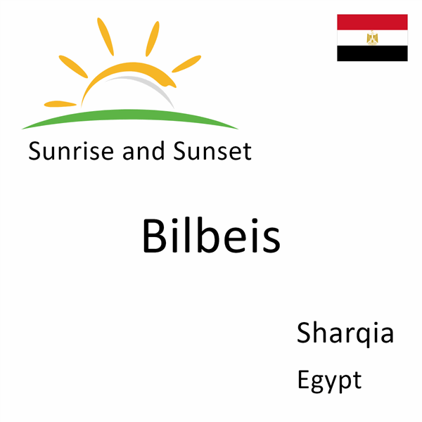 Sunrise and sunset times for Bilbeis, Sharqia, Egypt