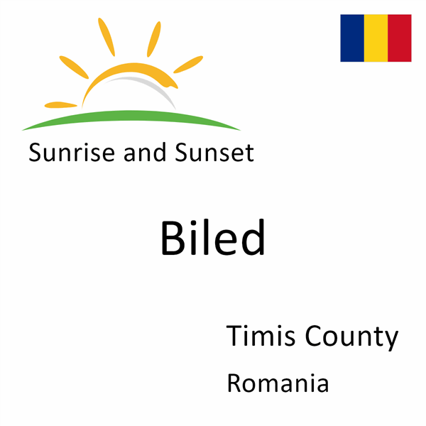 Sunrise and sunset times for Biled, Timis County, Romania
