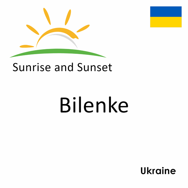 Sunrise and sunset times for Bilenke, Ukraine