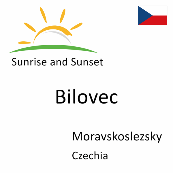 Sunrise and sunset times for Bilovec, Moravskoslezsky, Czechia