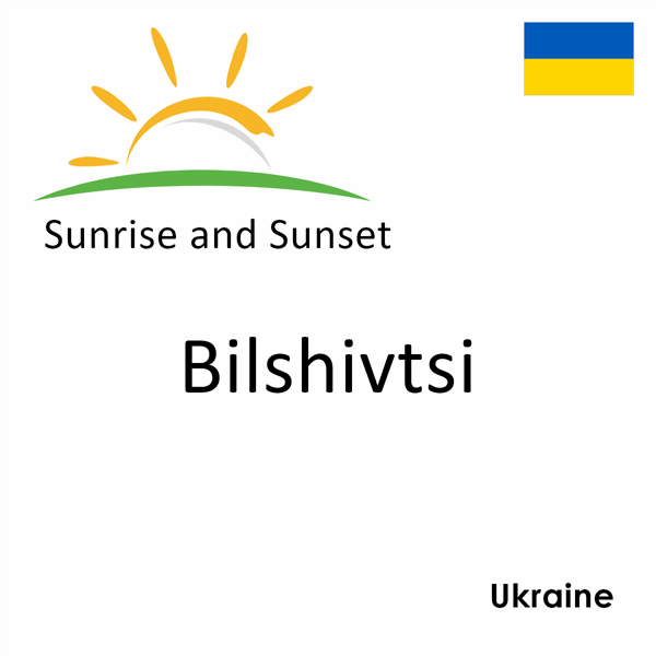 Sunrise and sunset times for Bilshivtsi, Ukraine
