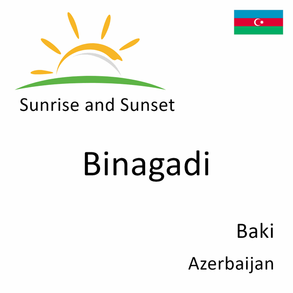 Sunrise and sunset times for Binagadi, Baki, Azerbaijan