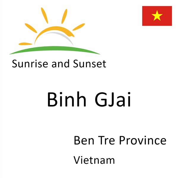 Sunrise and sunset times for Binh GJai, Ben Tre Province, Vietnam