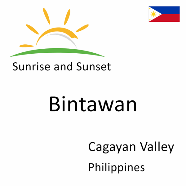 Sunrise and sunset times for Bintawan, Cagayan Valley, Philippines