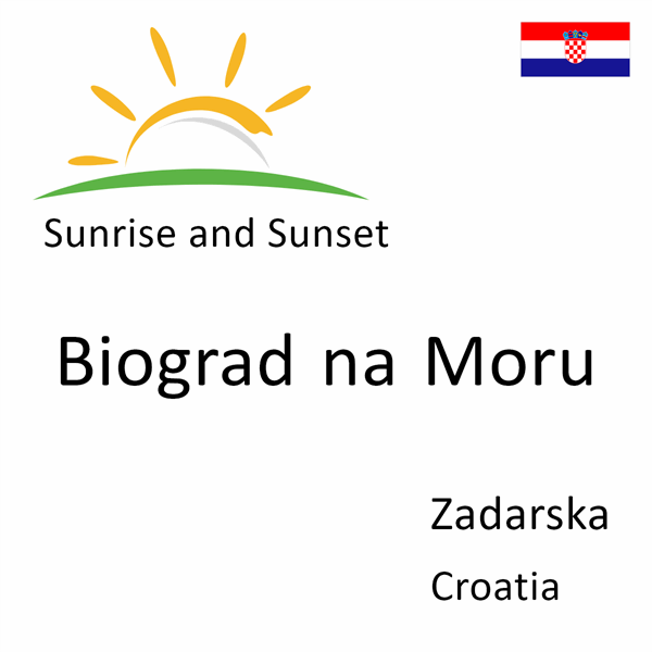 Sunrise and sunset times for Biograd na Moru, Zadarska, Croatia