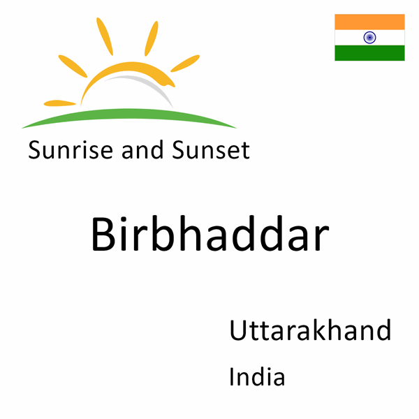 Sunrise and sunset times for Birbhaddar, Uttarakhand, India