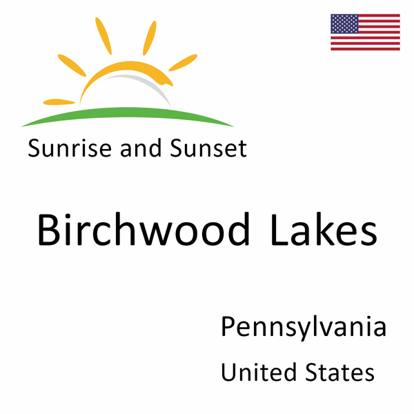 Sunrise and sunset times for Birchwood Lakes, Pennsylvania, United States