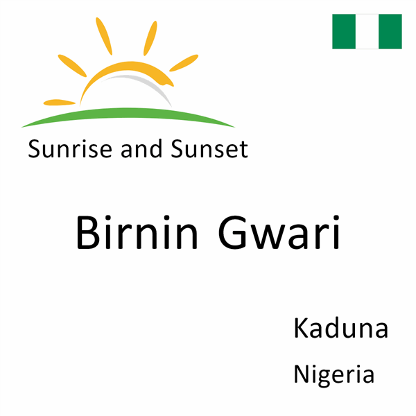 Sunrise and sunset times for Birnin Gwari, Kaduna, Nigeria