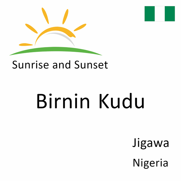 Sunrise and sunset times for Birnin Kudu, Jigawa, Nigeria