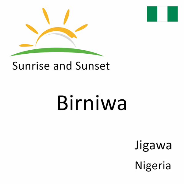 Sunrise and sunset times for Birniwa, Jigawa, Nigeria