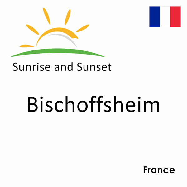 Sunrise and sunset times for Bischoffsheim, France