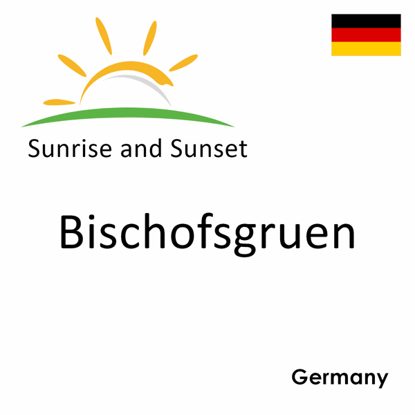 Sunrise and sunset times for Bischofsgruen, Germany