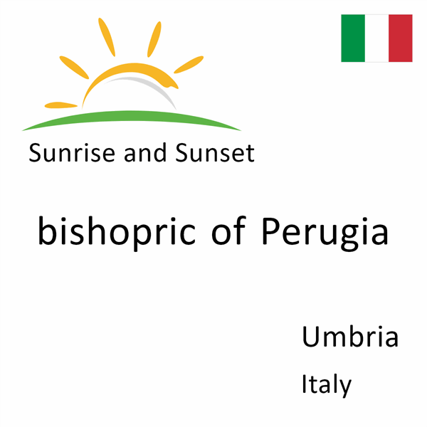 Sunrise and sunset times for bishopric of Perugia, Umbria, Italy