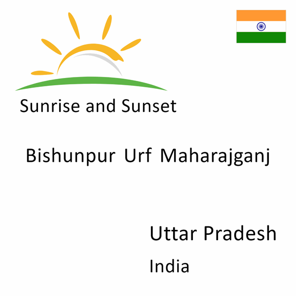 Sunrise and sunset times for Bishunpur Urf Maharajganj, Uttar Pradesh, India