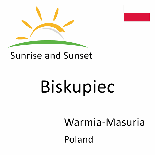 Sunrise and sunset times for Biskupiec, Warmia-Masuria, Poland