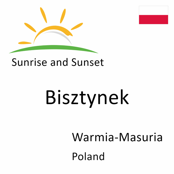Sunrise and sunset times for Bisztynek, Warmia-Masuria, Poland
