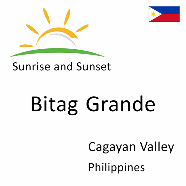 Sunrise and sunset times for Bitag Grande, Cagayan Valley, Philippines